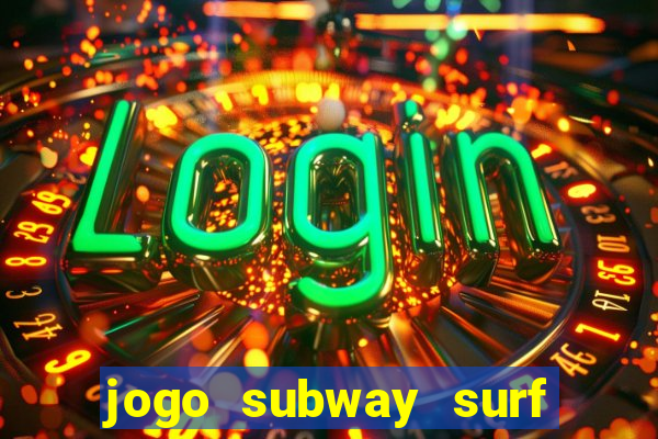 jogo subway surf ganhar dinheiro de verdade